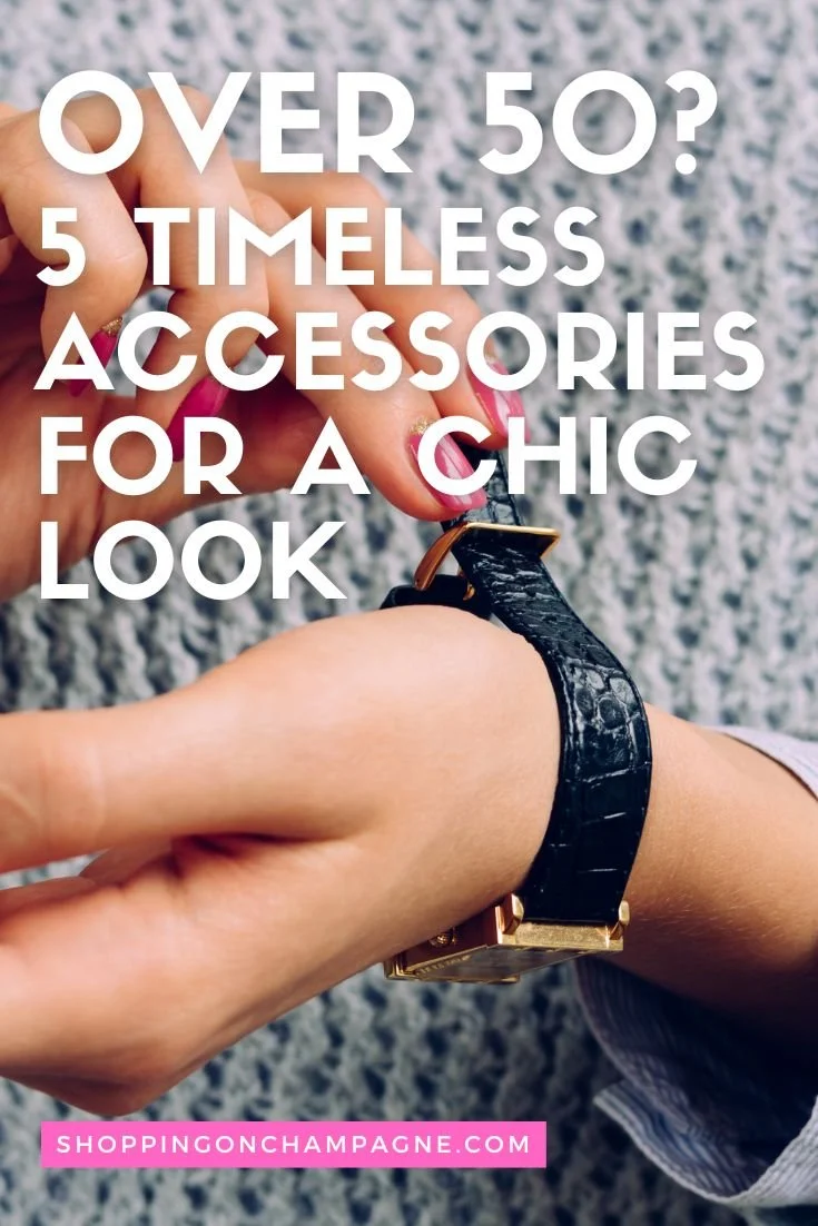 10 Timeless Accessories Every Women Over 50 Needs