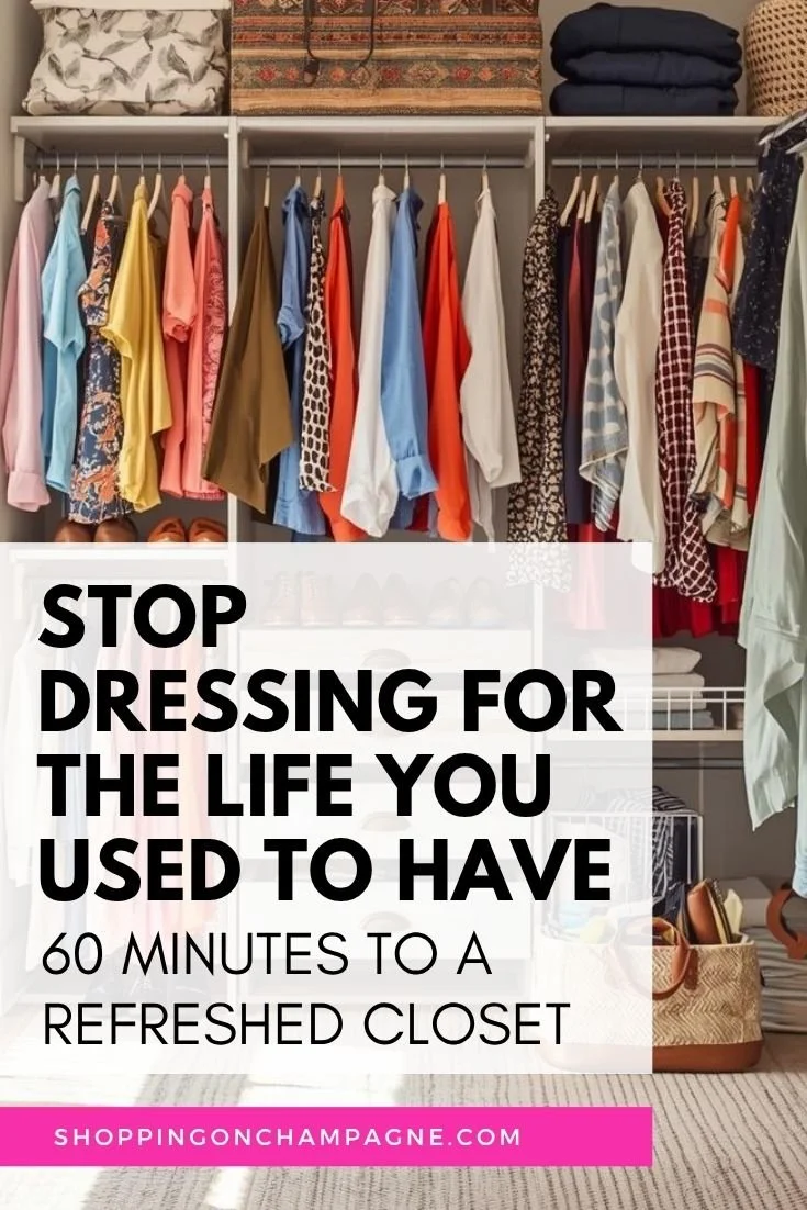 Stop Dressing for the Life You Used to Have: 60 Minutes to a Refreshed Closet!