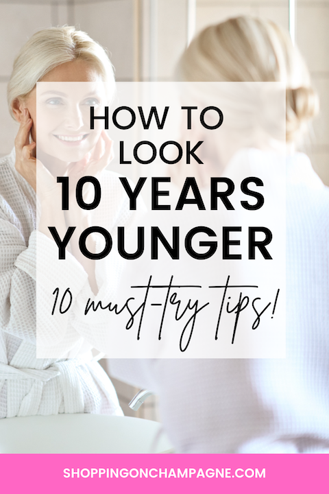 How to Look 10 Years Younger Naturally — Shopping on Champagne, Nancy Queen