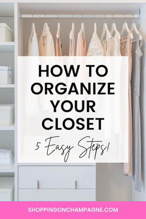 What are 5 Tips for Organizing Your Closet? — Shopping on Champagne ...