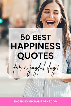 50 Best Happiness Quotes for a Joyful Day — Shopping on Champagne ...