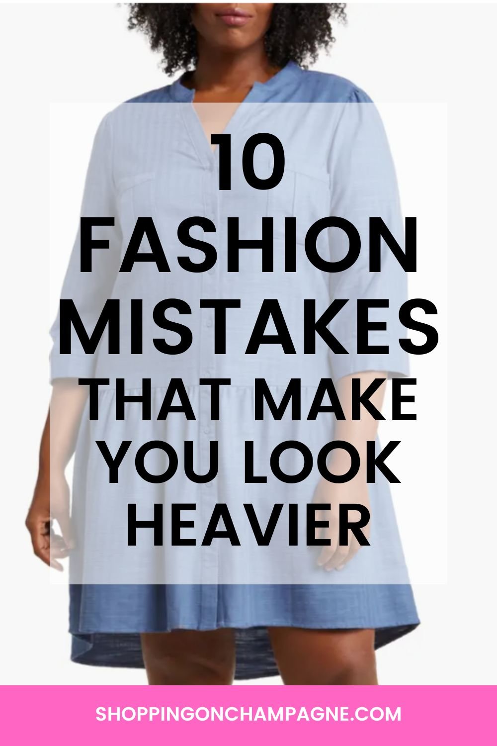10 Fashion Mistakes that Make You Look Heavier — Shopping on