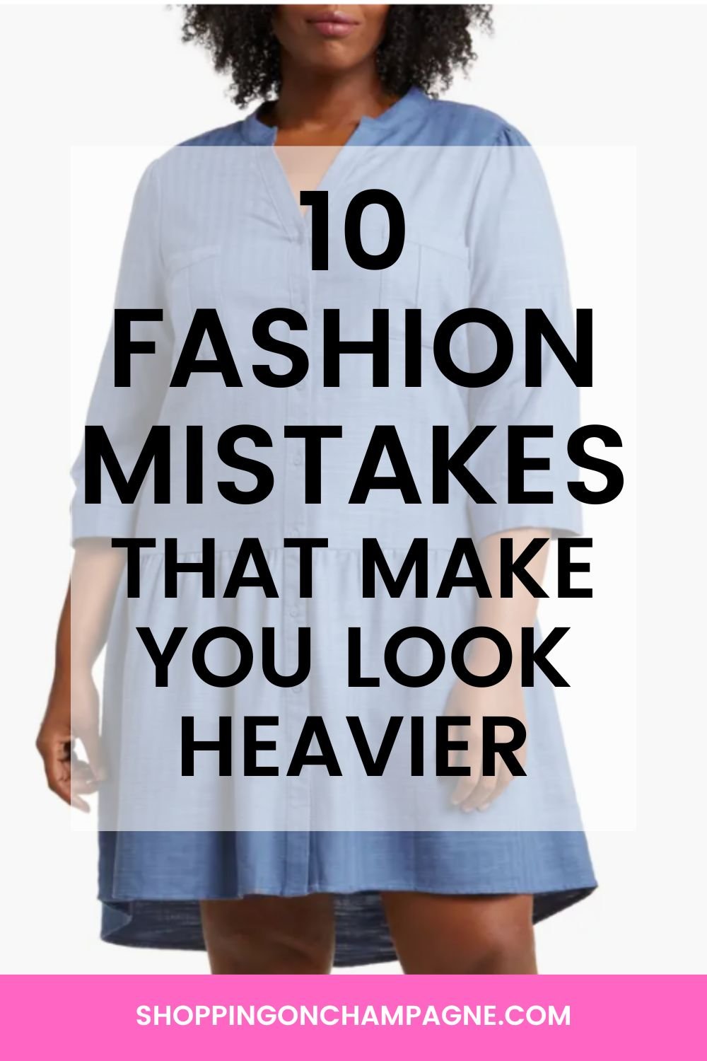 10 Fashion Mistakes that Make You Look Heavier — Shopping on Champagne