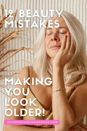 12 Beauty Mistakes Making You Look Older! — Shopping on Champagne ...