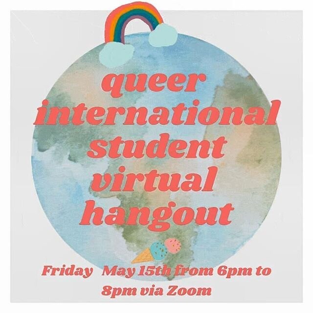 Are you a queer international student? Come have a zoom hang out with us on Friday May 15th! This will be space to meet new friends, check in, and share our experiences of navigating the world as interbational students since COVID19! Feel free to sen