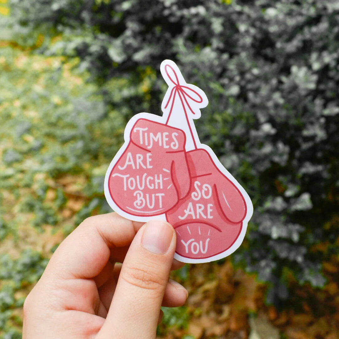 Times Are Tough But So Are You Sticker