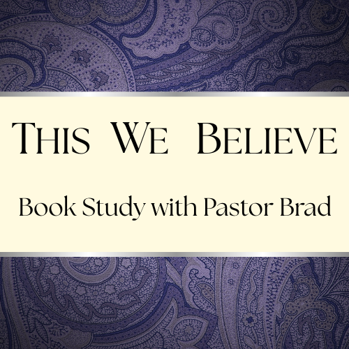 This We Believe: Sermon and Book Study with Brad