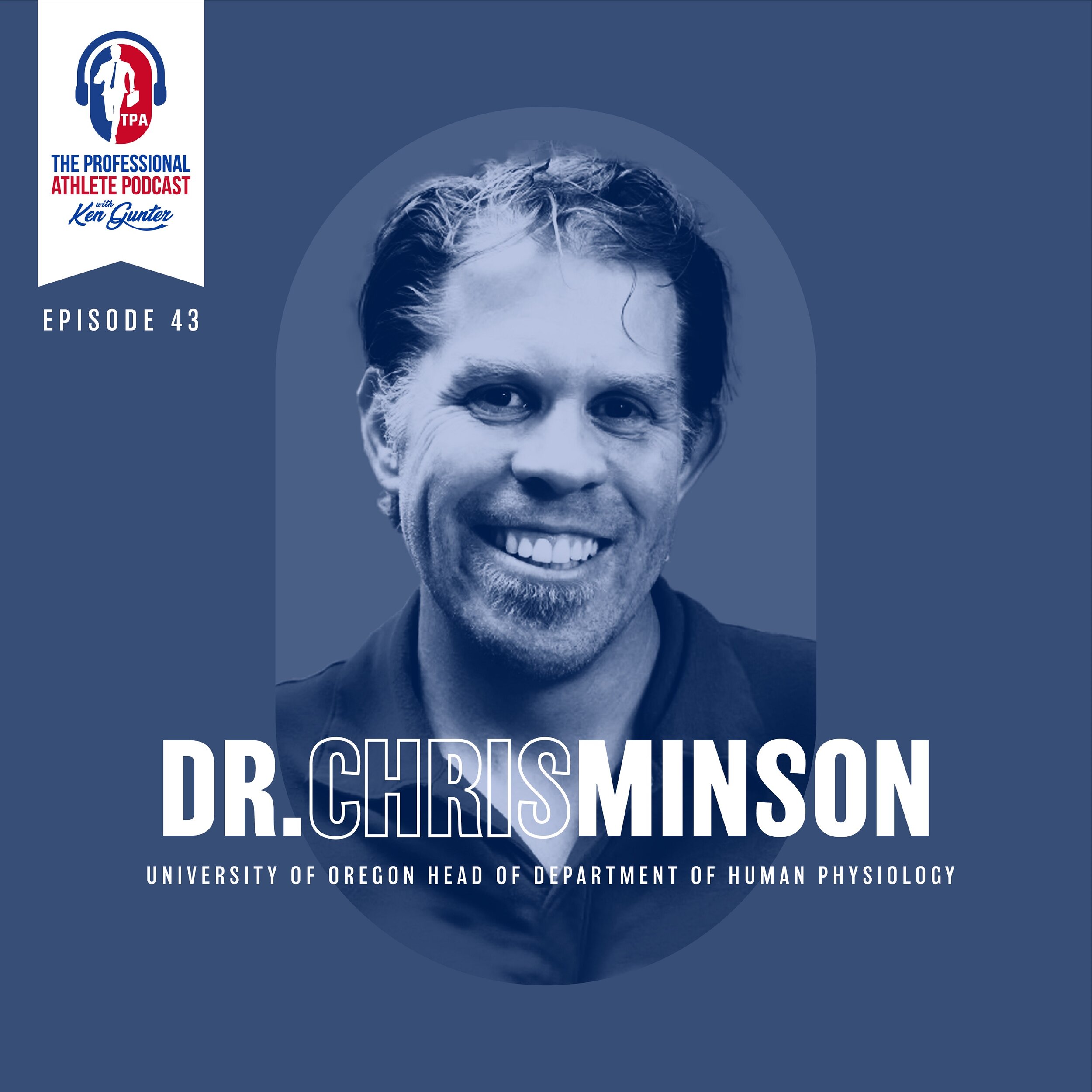 43. Dr. Chris Minson - Head of the University of Oregon Department of Physiology - Expert in Human Adaptations to Environmental Extremes &amp; Athletic Performance in high heat