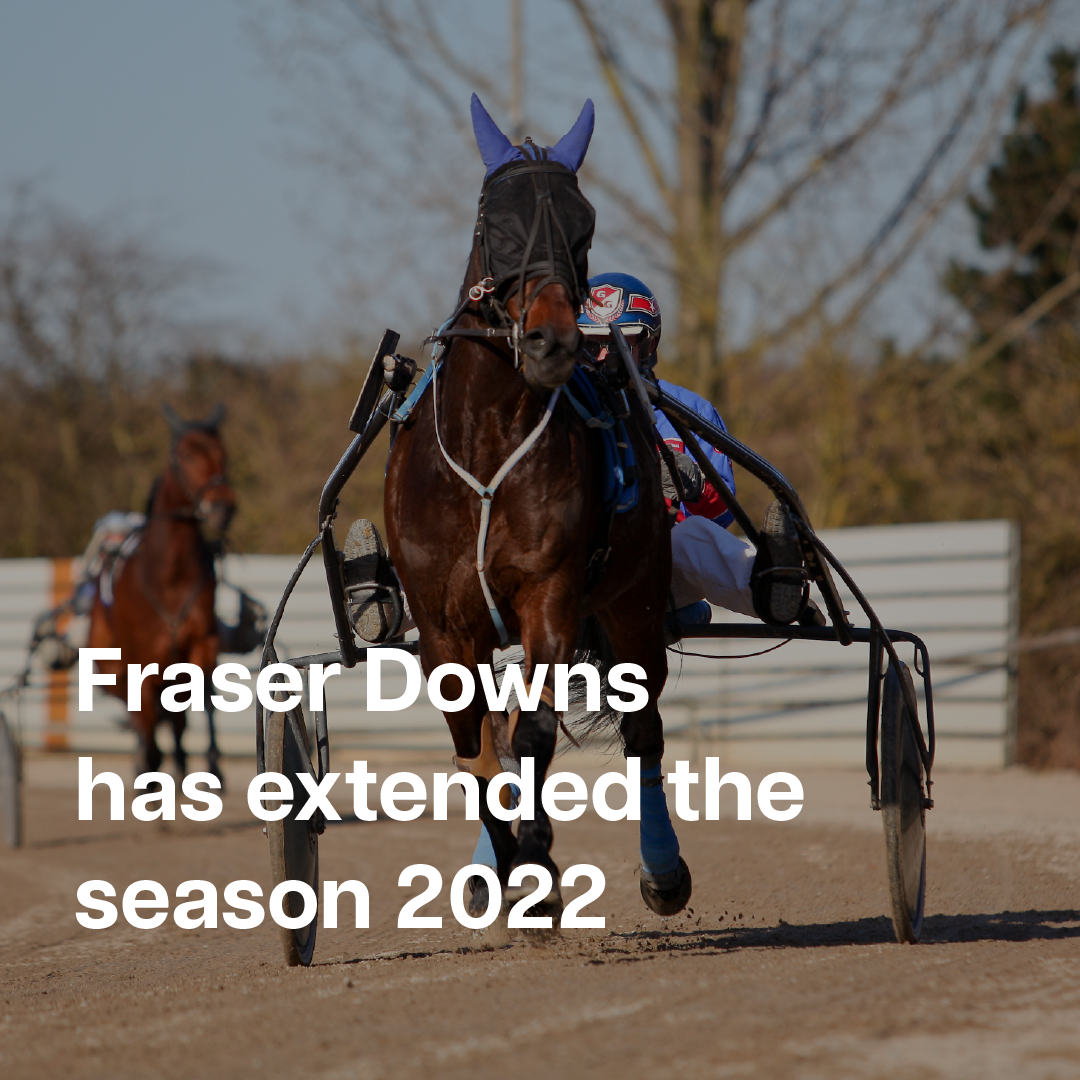 Fraser Downs - Standardbred Racing Season has been Extended to June 27, 2022