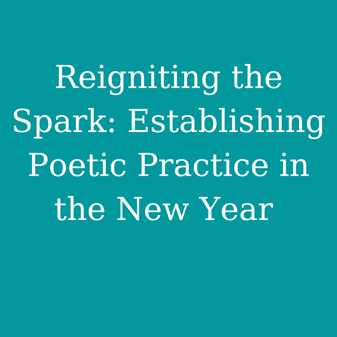 Reigniting the Spark: Establishing Poetic Practice in the New Year