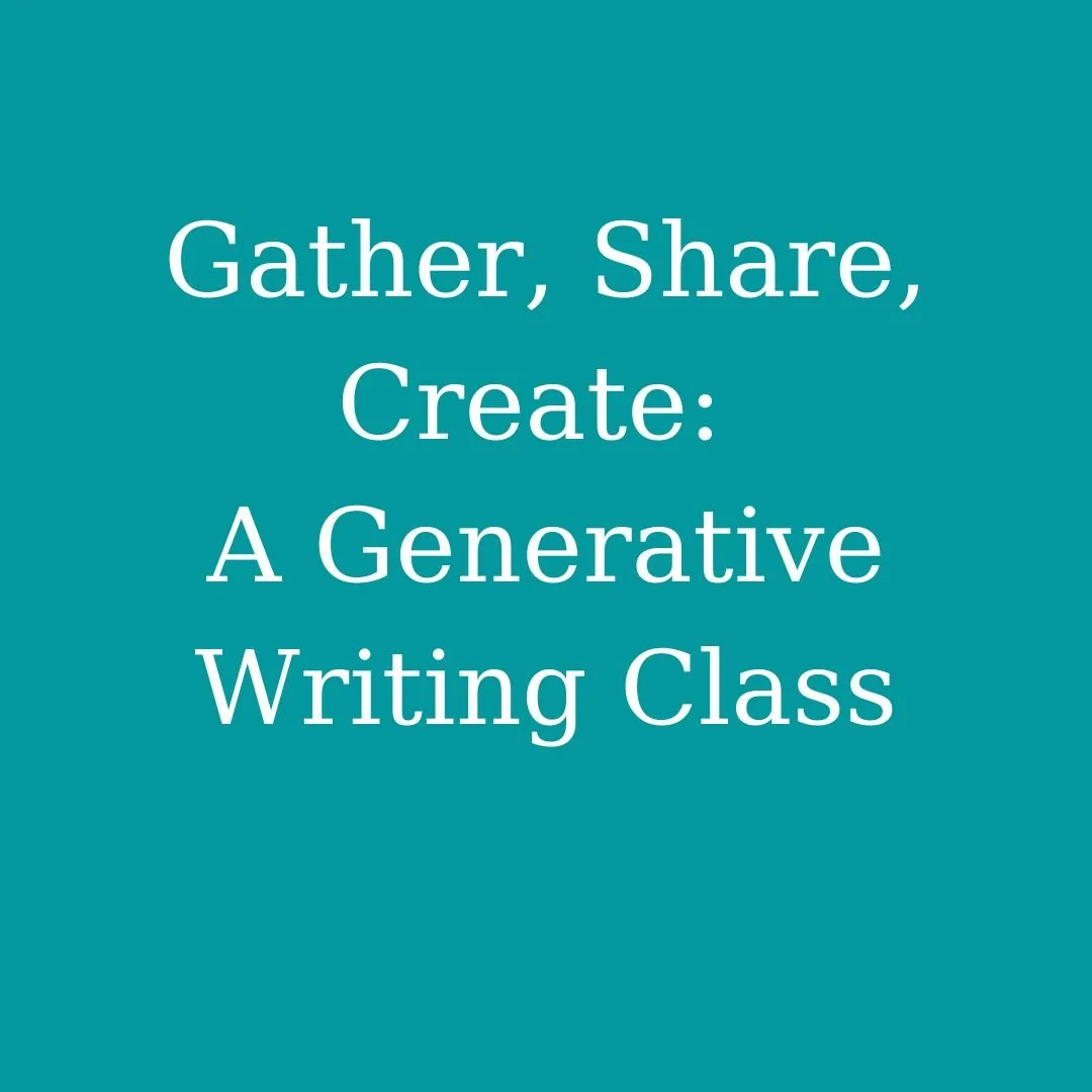 Gather, Share, Create: A Generative Writing Class