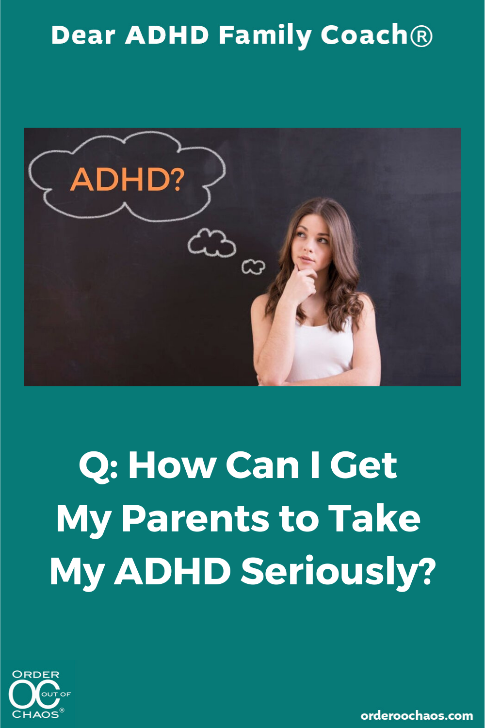 “Q: How Can I Get My Parents to Take ADHD Seriously?” — Order Out of Chaos