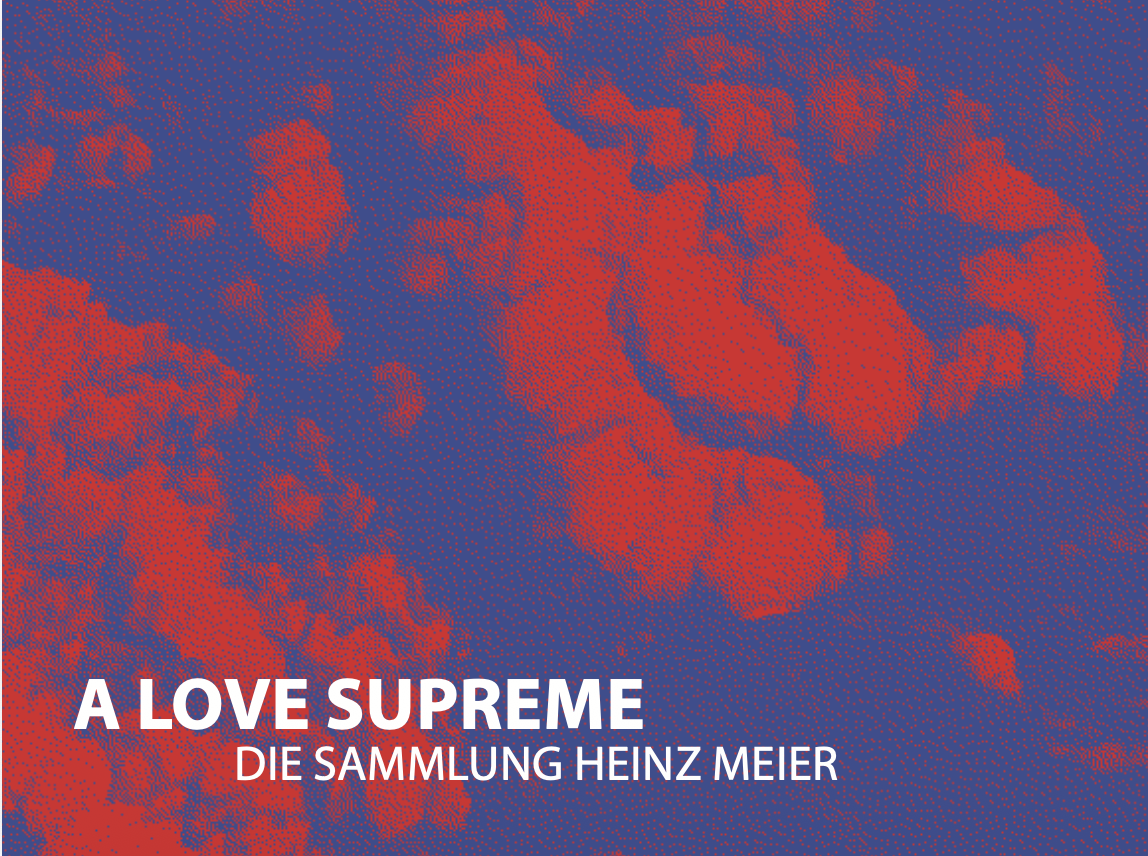 Galerie mit der Blauen Tür - "A Love Supreme. Die Sammlung Heinz Meier"
