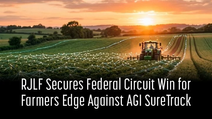 RJLF Secures Federal Circuit Win for Farmers Edge Against AGI SureTrack