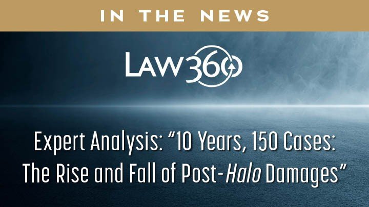 RJLF Lawyers Analyze the Rise and Fall of Post-Halo Damages in Law360 