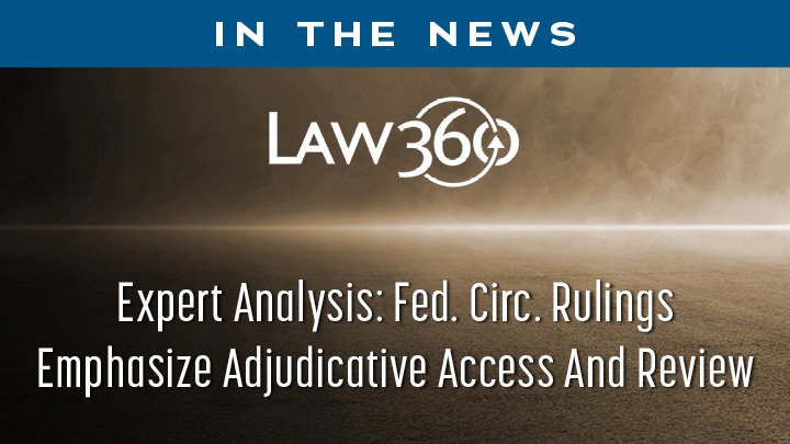 RJLF Lawyers Examine the Federal Circuit's Focus on Adjudicative Access And Review in Law360