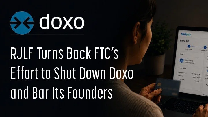 RJLF Turns Back FTC’s Effort to Shut Down Doxo and Bar Its Founders