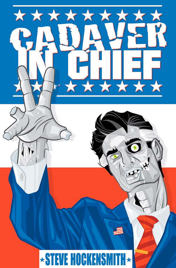 Cadaver in Chief: A Special Report from the Dawn of the Zombie Apocalypse