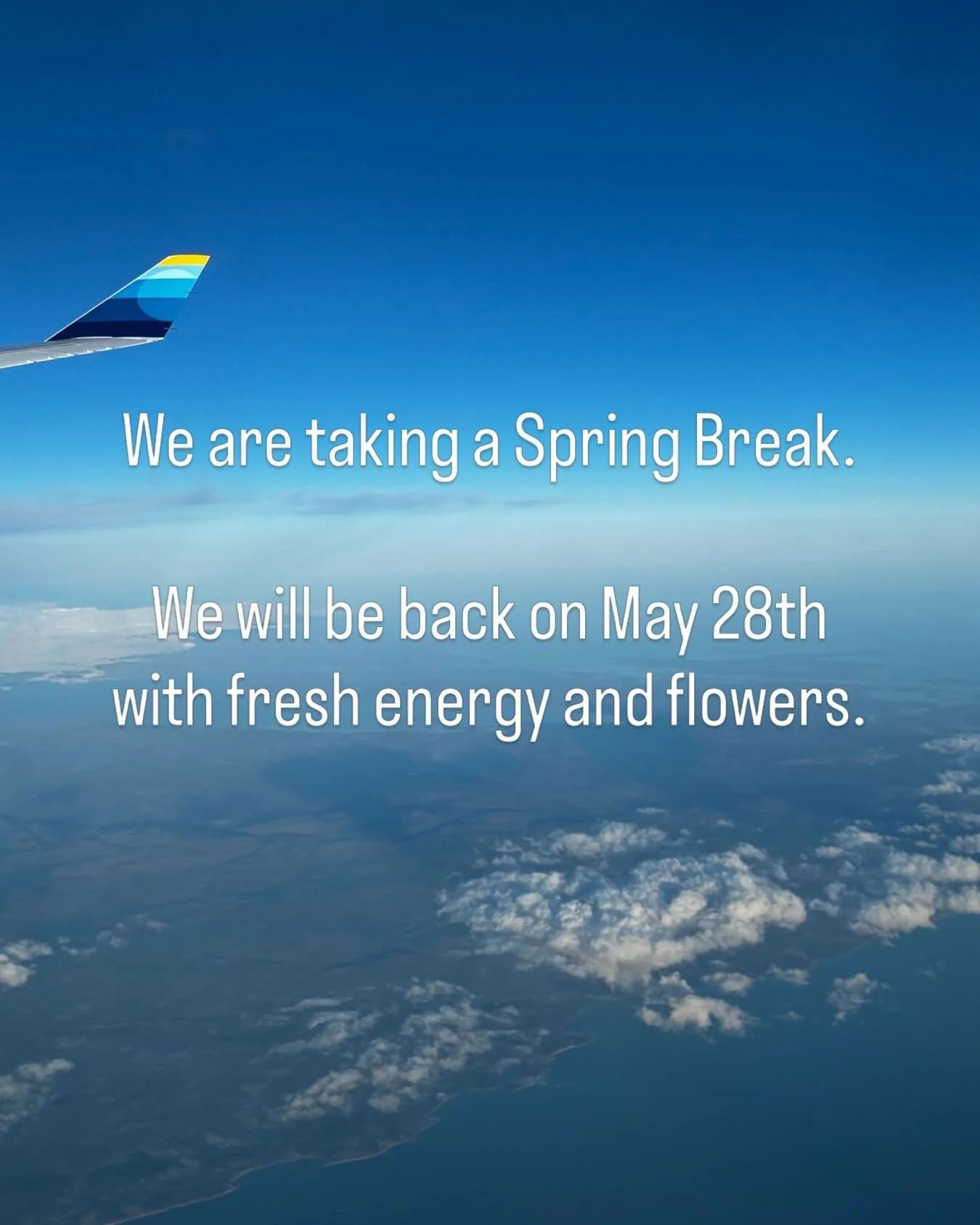 We are taking a Spring Break.
We will be back in the shop on May 28th with fresh energy and flowers.
Enjoy Spring time.
#vacation#takingabreak