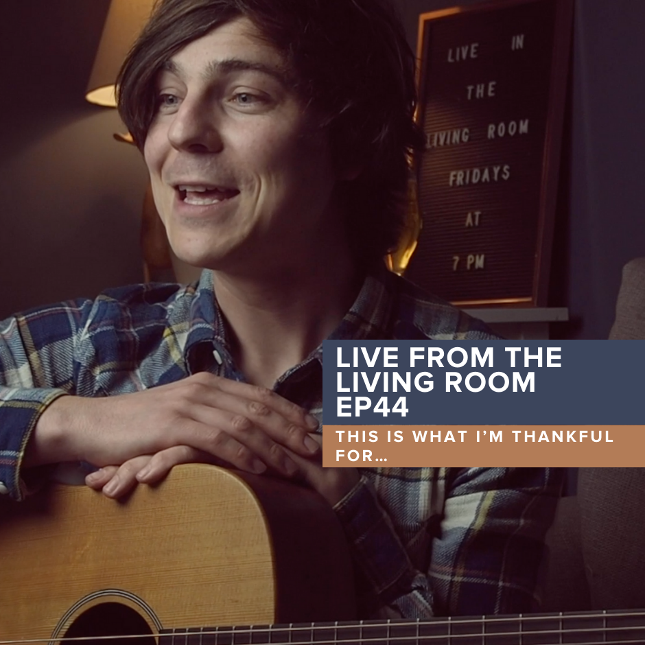 Live from the Living Room EP44: This is what I’m thankful for…