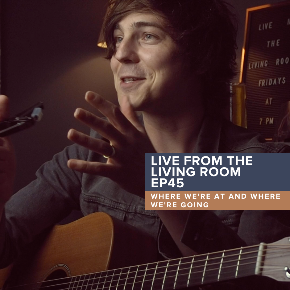 Live from the Living Room EP45: Where we're at and where we're going