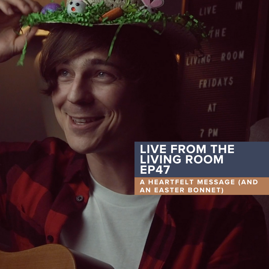 Live from the Living Room EP47: A heartfelt message...and an Easter bonnet 