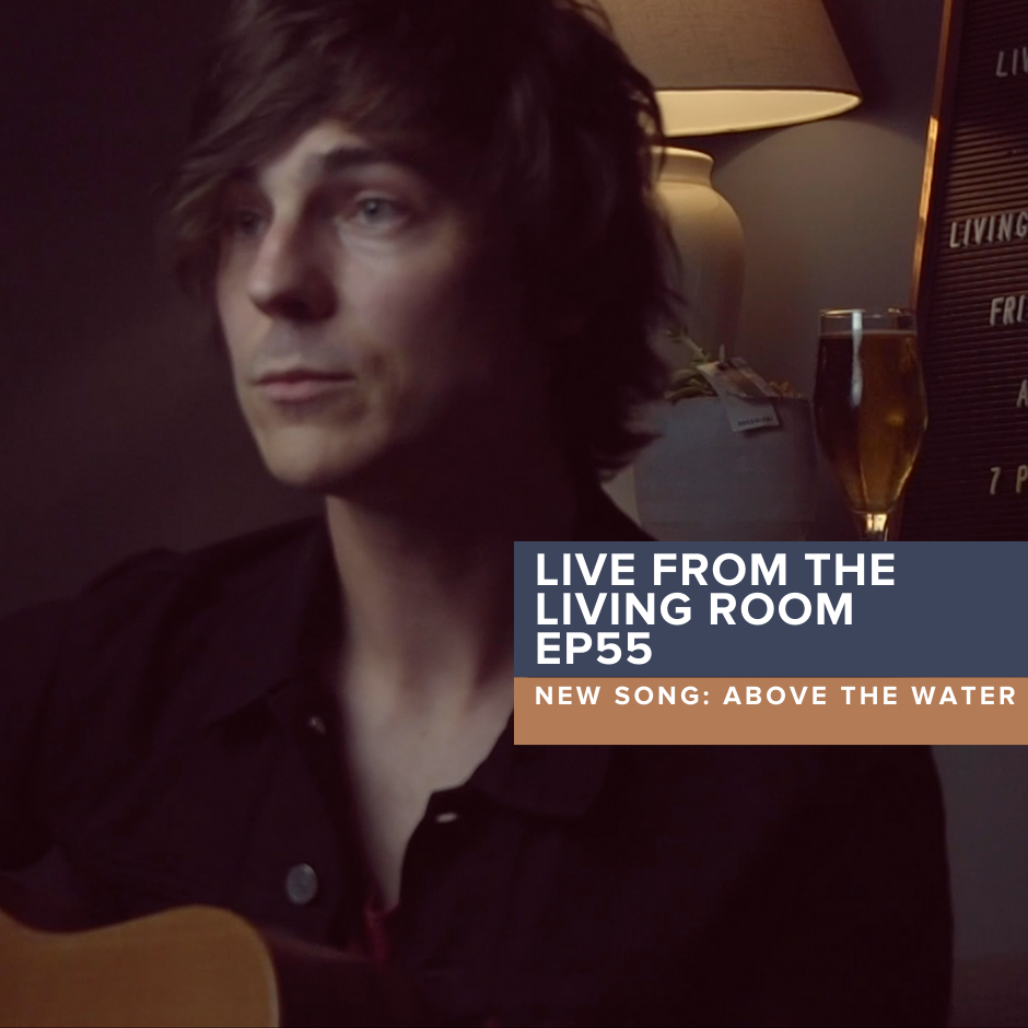 Live from the Living Room EP55: New Song 'Above the Water' 