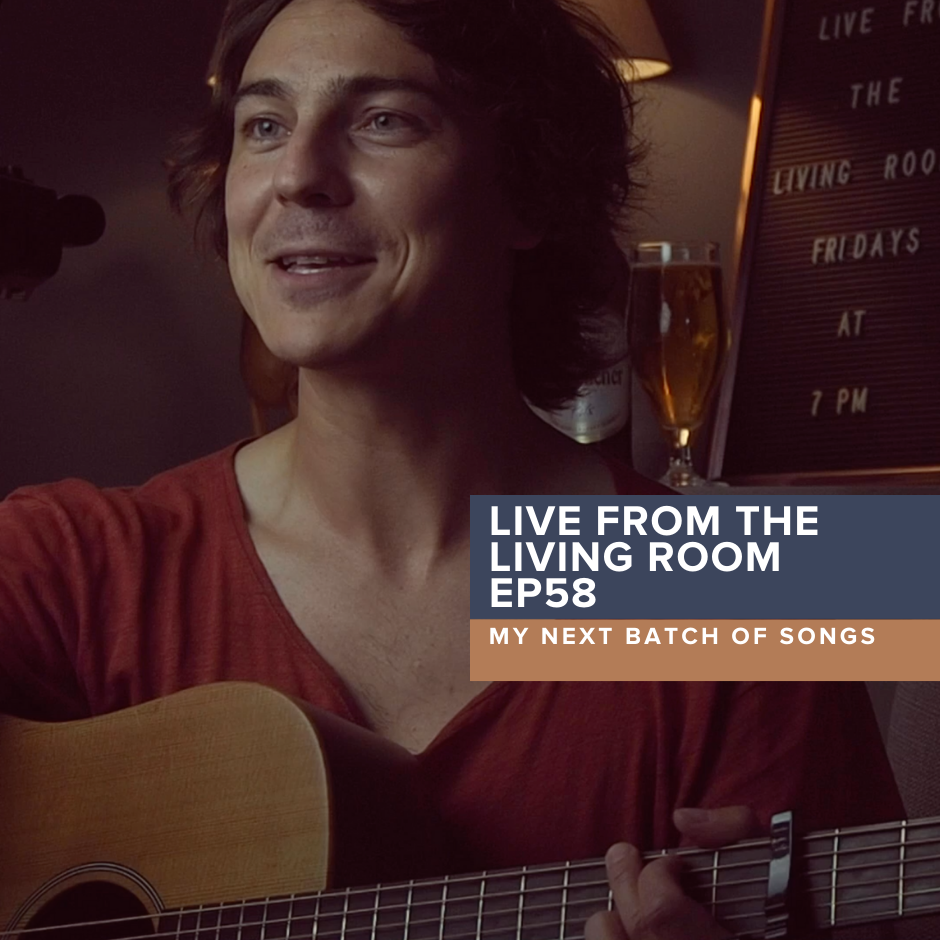 Live from the Living Room EP58: My Next Batch of Songs
