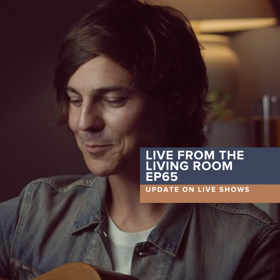 Live from the Living Room EP65: Update on Live Shows