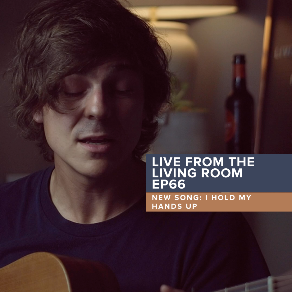 Live from the Living Room EP66: New Song: 'I Hold My Hands Up'