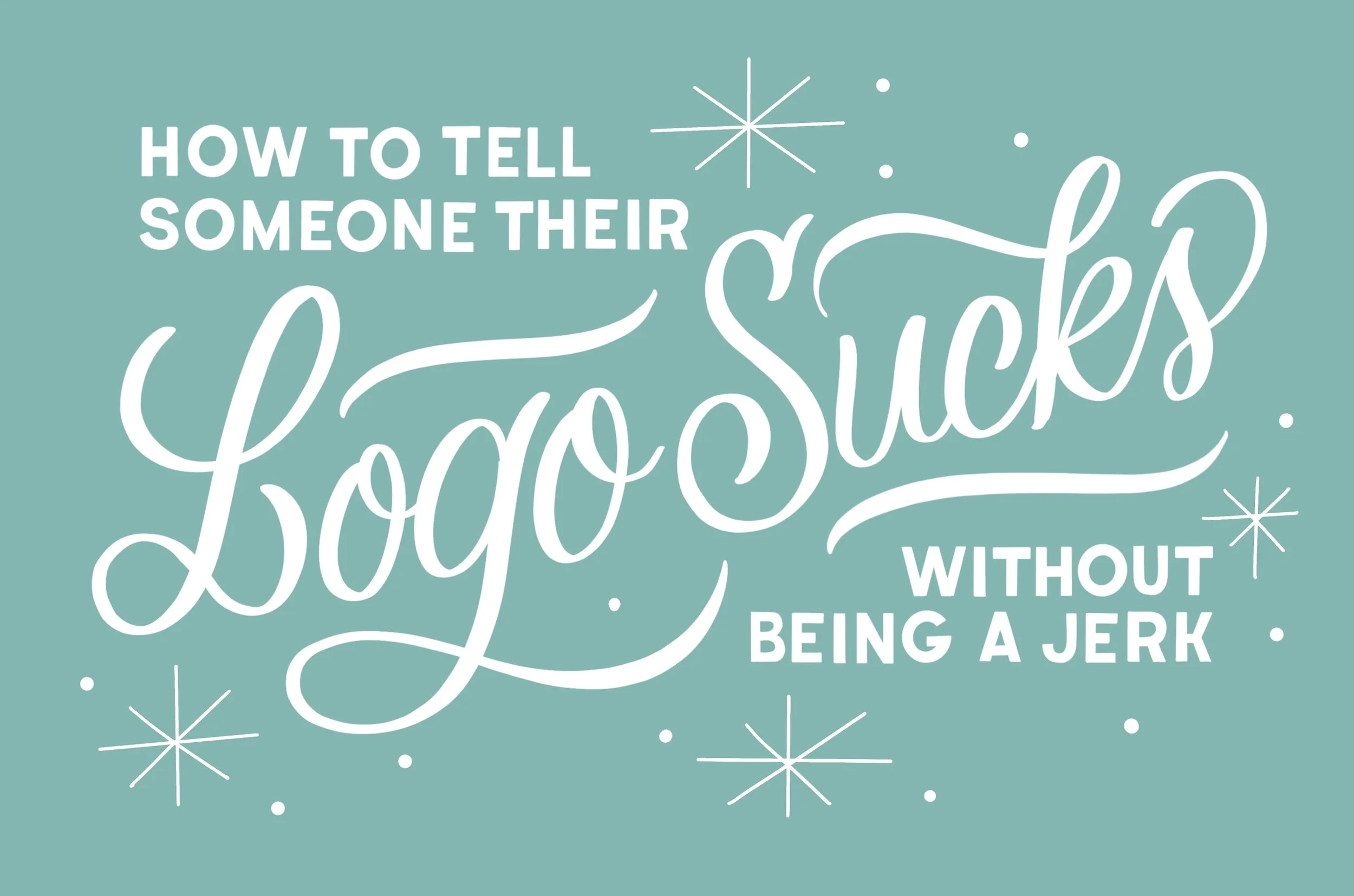 How To Tell Someone Their Logo Sucks Without Being A Jerk