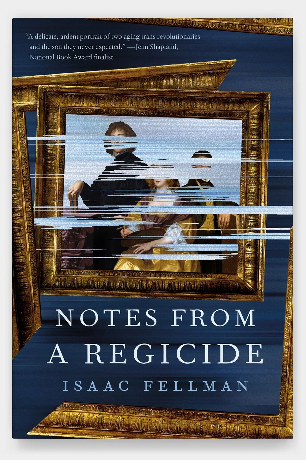 Notes from a Regicide by Isaac Fellman (book cover with broken, obscured multiple portrait painting)