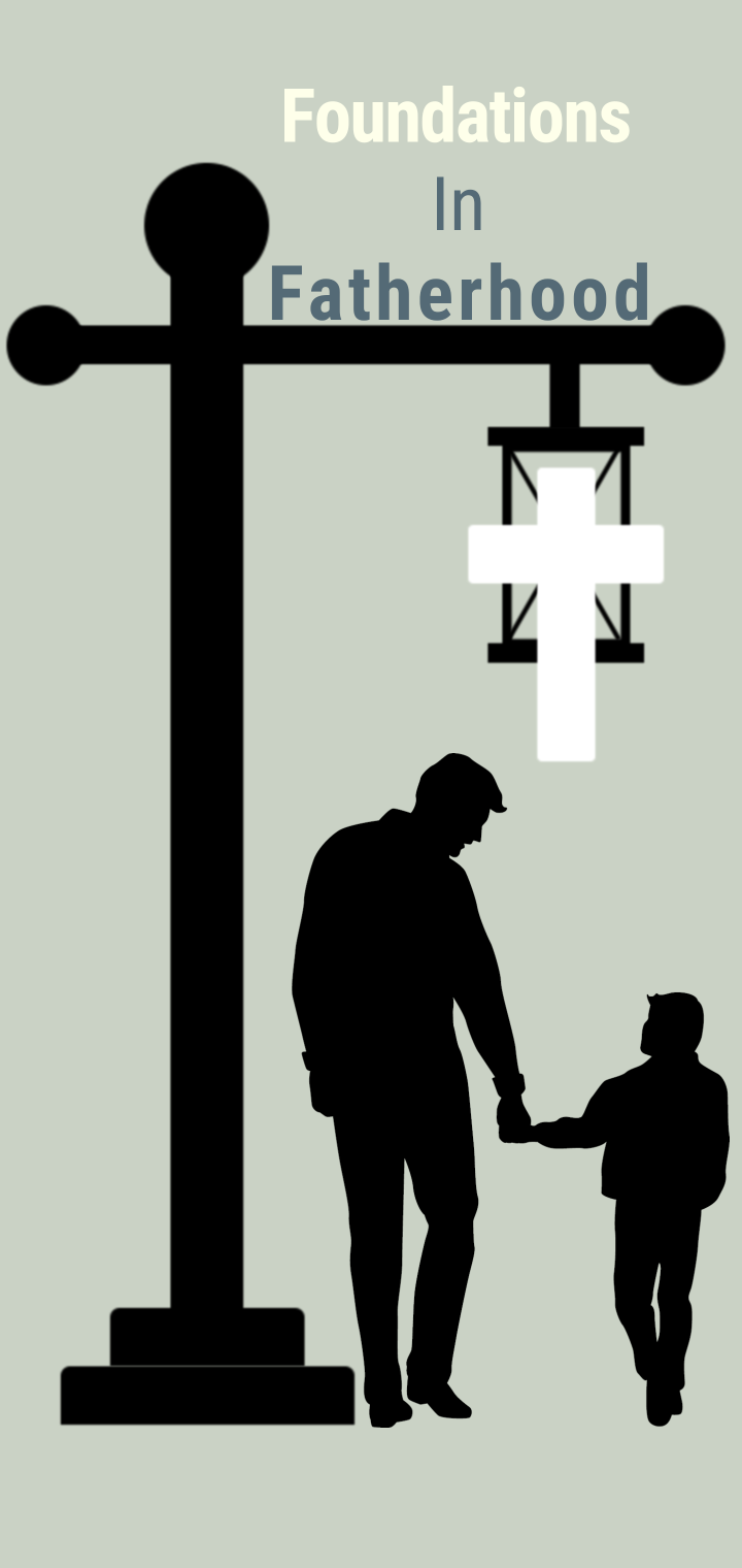 Foundations In Fatherhood - Week 1