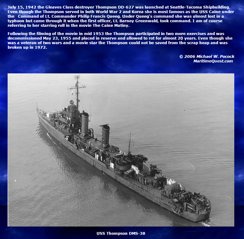  The U.S. Navy provided several ships for use in  The Caine Mutiny . The  USS Thompson  was one of them. 