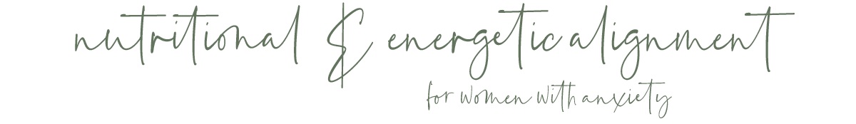 nutritional+and+energetic+alignment+for+women+with+anxiety.jpg
