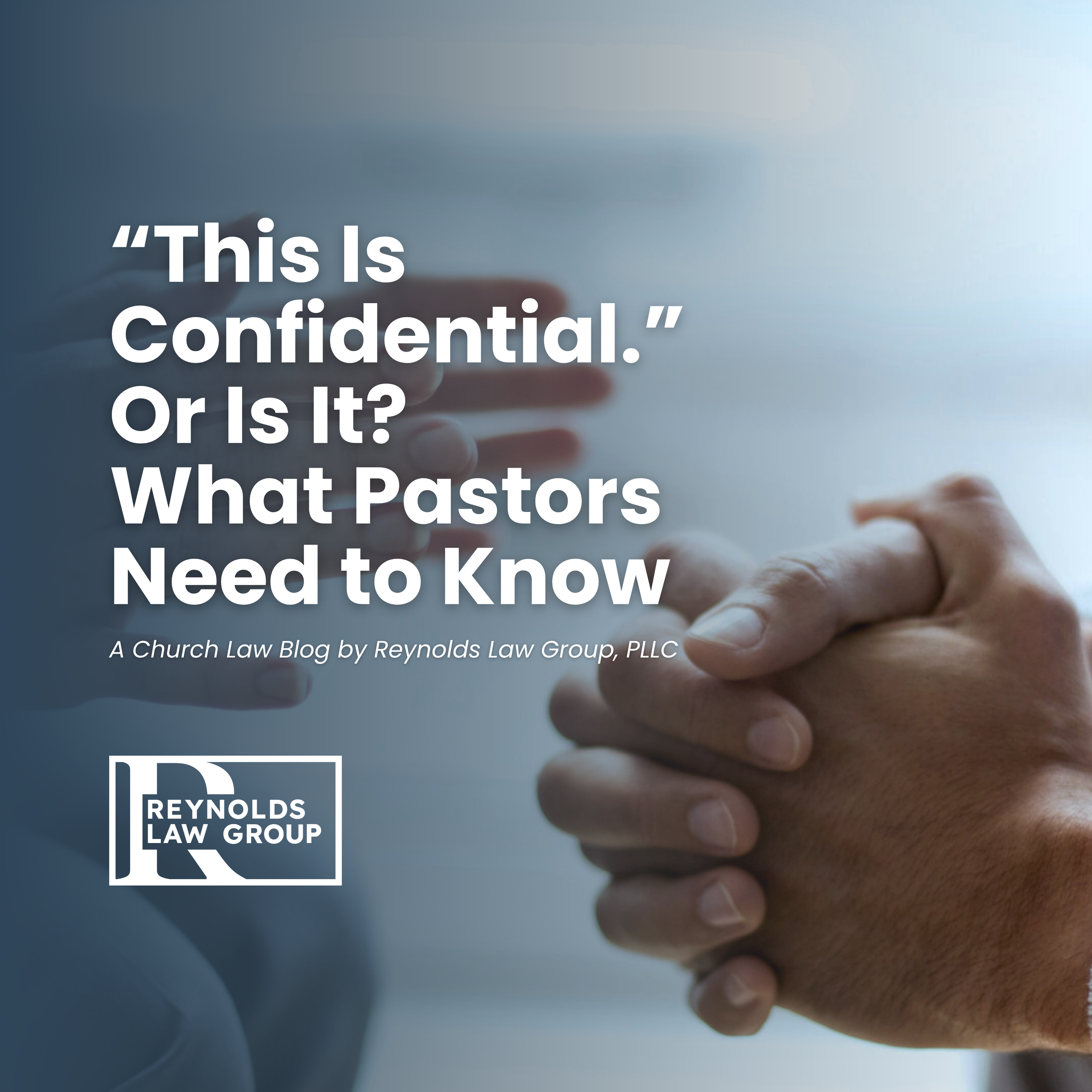 “This Is Confidential.”Or Is It? What Pastors Need to Know