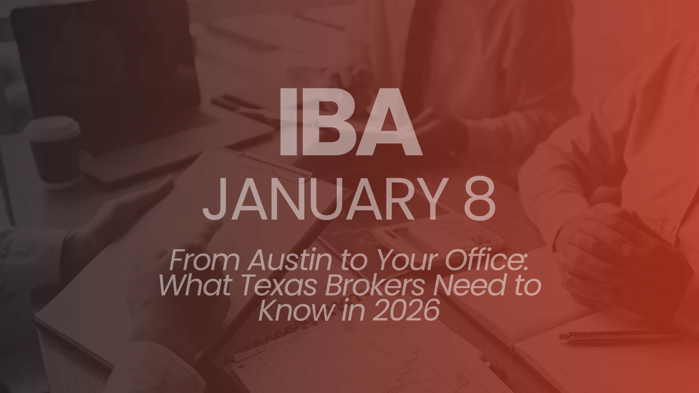 Independent Broker Alliance: From Austin to Your Office: What Texas Brokers Need to Know in 2026