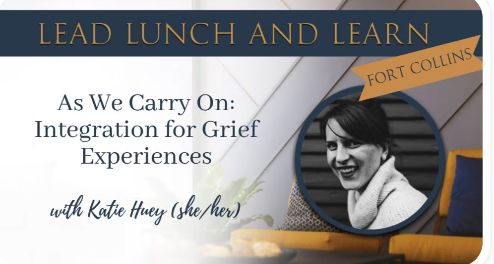Lead Lunch &amp; Learn: As We Carry On: Integration of Grief Experiences