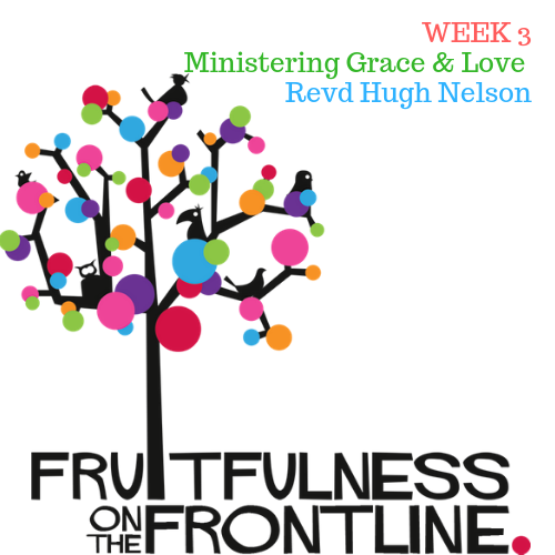 Fruitfulness on the Frontline 3 - Ministering grace and love