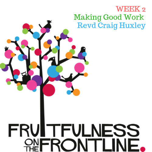 Fruitfulness on the Frontline 2 - Making Good Work