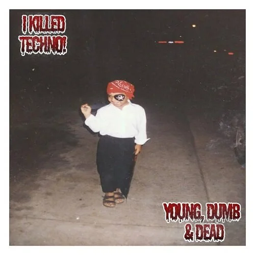 I Killed Techno! - Young, Dumb, &amp; Dead (review)