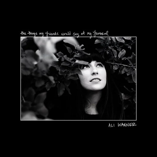 Ali Wagner - the things my friends would say at my funeral (5-Year Anniversary Review)