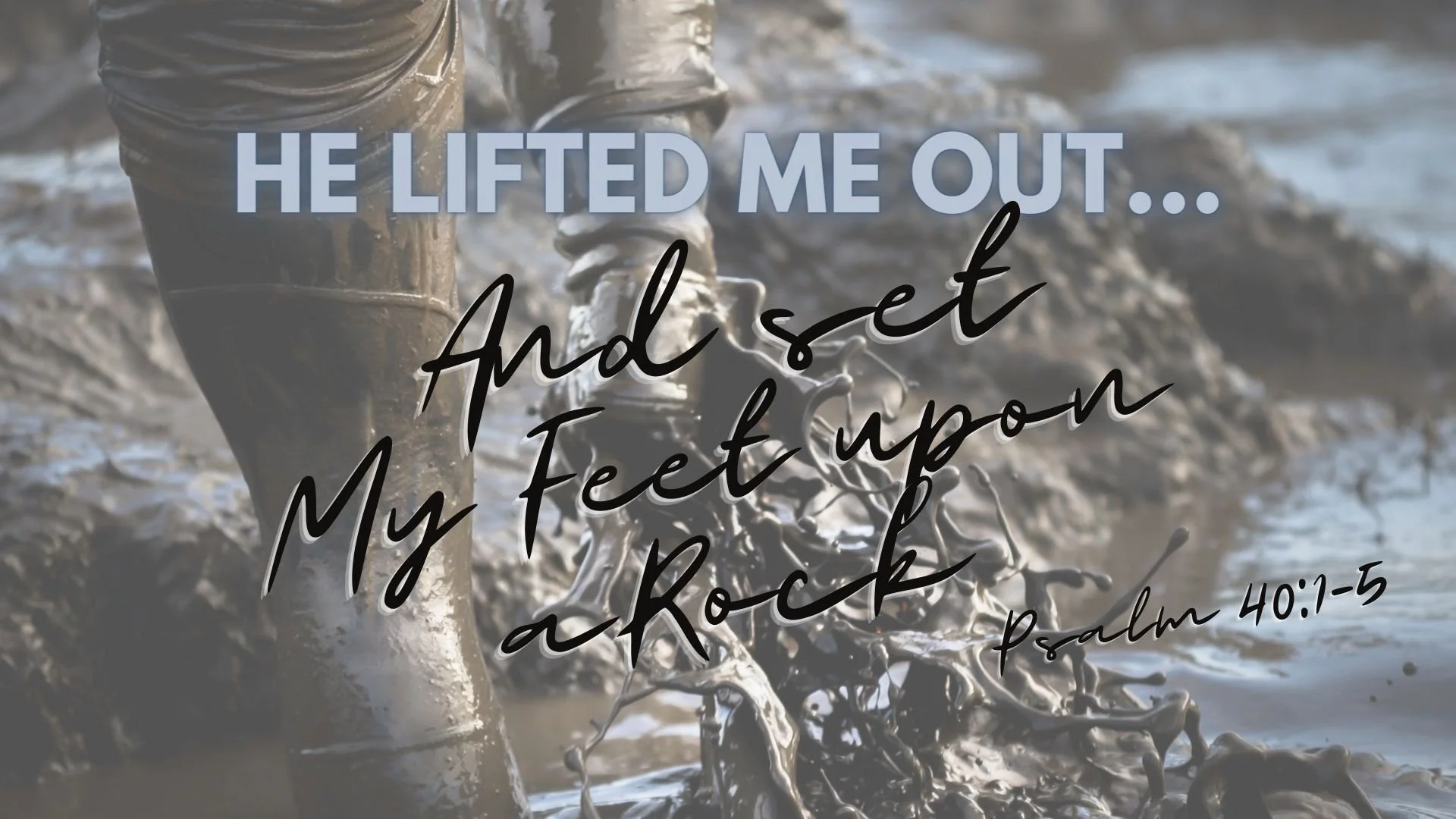 He Lifted Me Out... And Set My Feet Upon a Rock