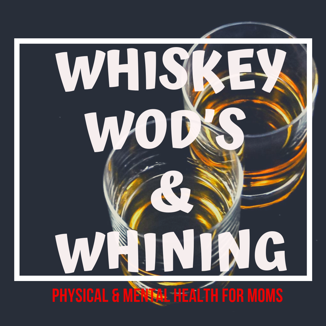 Episode 13: Random Thoughts and Mom Moments — Whiskey WOD's and Whining