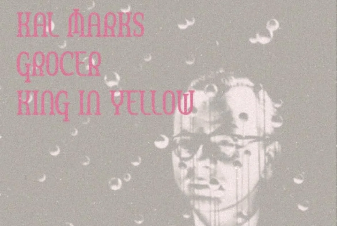 Kal Marks / King in Yellow / Grocer