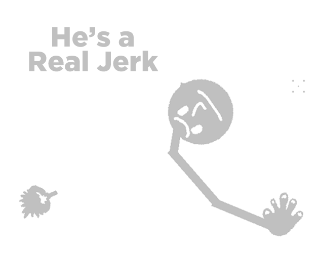 He's A Real Jerk