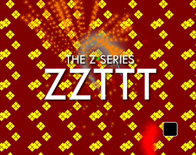 The Z Series: ZZTTT