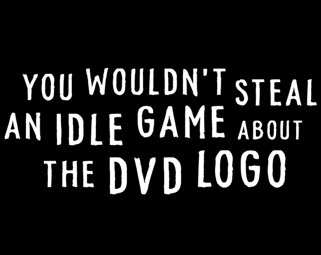 You Wouldn’t Steal an Idle Game About the DVD Logo