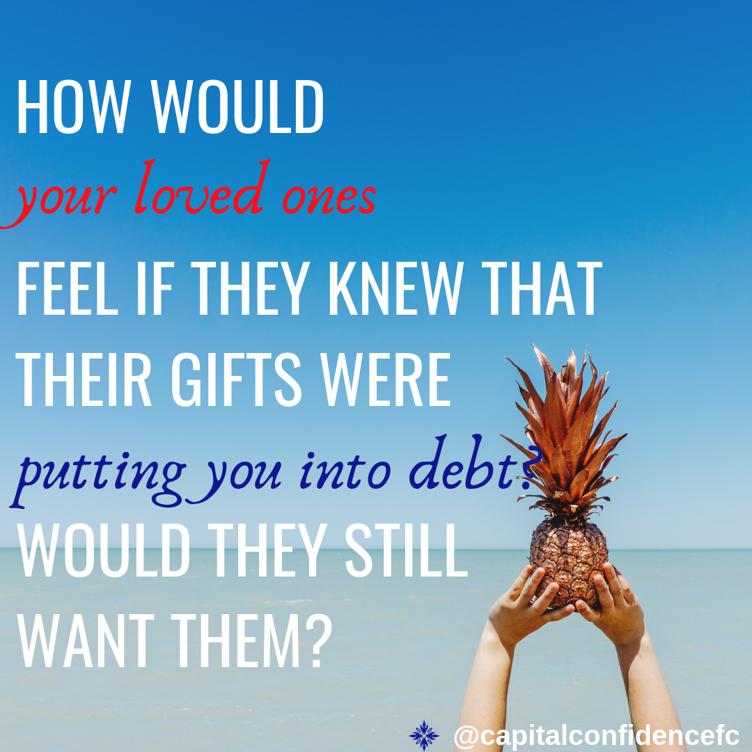How would your loved ones feel if they knew that their gifts were putting you into debt_ Would they still want them_ (1).png