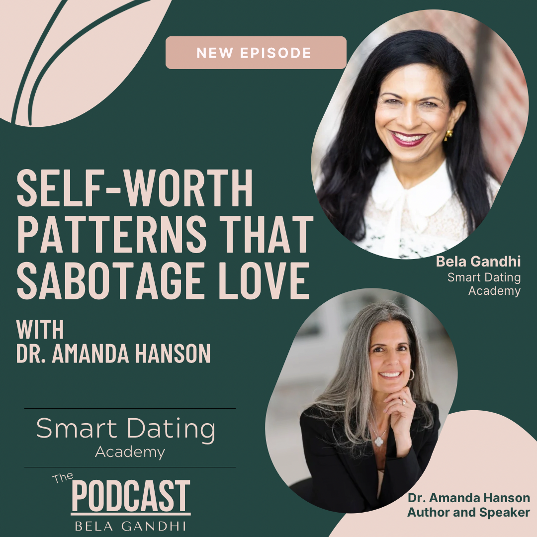 Episode 182: The Hidden Self-Worth Patterns Sabotaging Your Love Life | Dating After Divorce, Emotional Availability, and Finding Healthy Love with Dr. Amanda Hanson &amp; Bela Gandhi